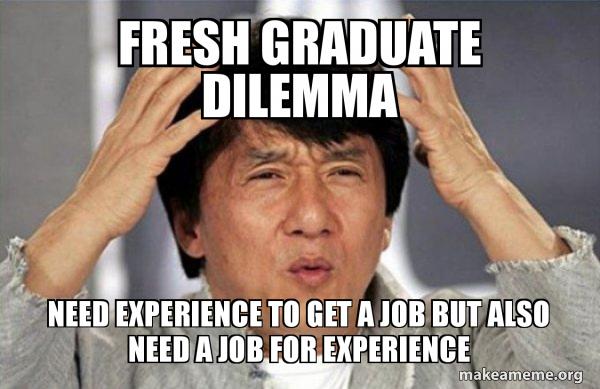 Meme about the fresh graduate dilemma: needing experience to get a job and needing a job for experience.